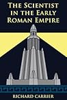 The Scientist in the Early Roman Empire by Richard C. Carrier
