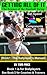 Getting All of It: The Science of the Baseball Swing [Book1 - The Ballplayer's Manual]