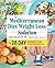 The Mediterranean Diet Weight Loss Solution: The 28-Day Kickstart Plan for Lasting Weight Loss