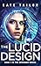 The Lucid Design: Book 1 of...