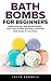 Bath Bombs For Beginners: S...