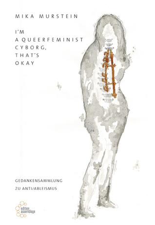 I'm a Queerfeminist Cyborg, That's Okay. Gedankensammlung zu Anti/Ableismus (Paperback)
