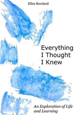 Everything I Thought I Knew: An Exploration of Life and Learning (Kindle Edition)