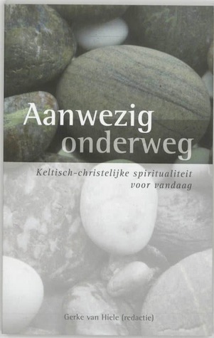 Aanwezig onderweg: Keltisch-christelijke spiritualiteit voor vandaag