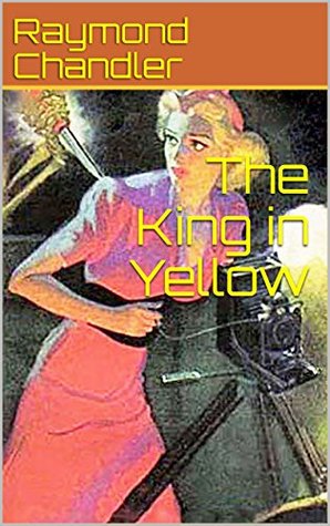 The King in Yellow - a Philip Marlowe / Steve Grayce Short Story (Steve Grayce)