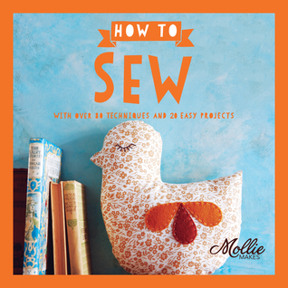 Mollie Makes: How to Sew: With Over 80 Techniques and 20 Easy Projects (Paperback)