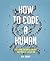 How to Code a Human: Exploring the DNA Blueprints That Make Us Who We Are (Y)