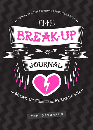 The Break-Up Journal: Your Interactive Solution to Surviving a Split