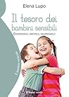 Il tesoro dei bambini sensibili: Conoscerlo, gestirlo, valorizzarlo (Il bambino naturale Vol. 58) (Italian Edition)
