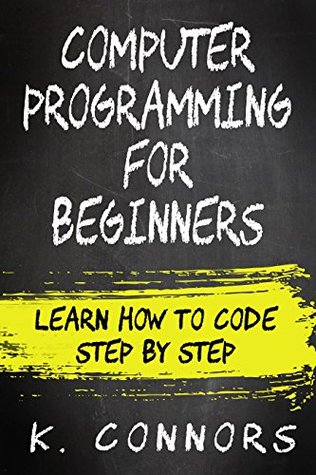 Computer Programming for Beginners: Learn How to Code Step by Step (Kindle Edition)