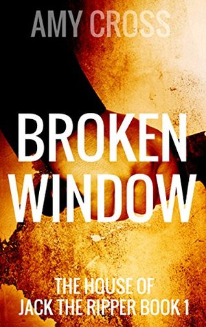Broken Window (The House of Jack the Ripper, #1)