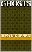 Ghosts by Henrik Ibsen Ghosts by Henrik Ibsen