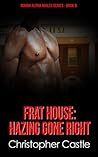 Frat House: Hazing Gone Right (Rough Alpha Males Book 8)
