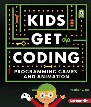 Programming Games and Animation (Kids Get Coding)