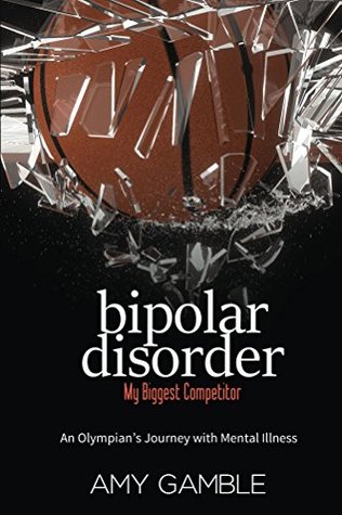 Bipolar Disorder, My Biggest Competitor: An Olympian's Journey with Mental Illness (Kindle Edition)