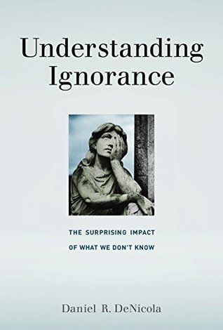 Understanding Ignorance: The Surprising Impact of What We Don't Know (Kindle Edition)