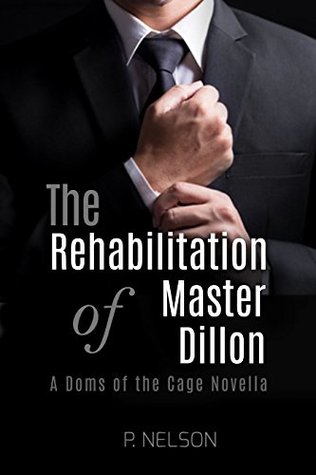The Rehabilitation of Master Dillon (The Dom's of the Cage #0.2)