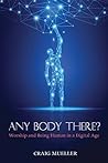 Any Body There?: Worship and Being Human in a Digital Age Any Body There?: Worship and Being Human in a Digital Age
