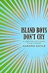 Island Boys Don't Cry by Aurora Gayle
