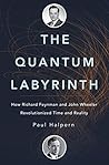 Book cover for The Quantum Labyrinth: How Richard Feynman and John Wheeler Revolutionized Time and Reality