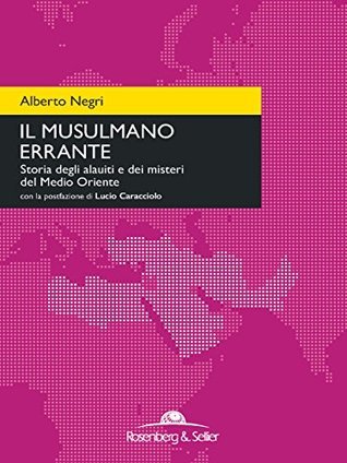 Il musulmano errante: Storia degli alauiti e dei misteri del Medio Oriente