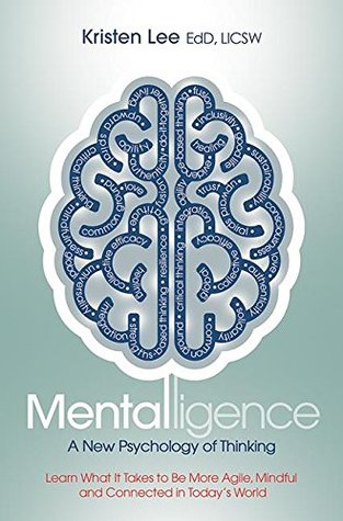Mentalligence: A New Psychology of Thinking--Learn What It Takes to be More Agile, Mindful, and Connected in Today's World (Kindle Edition)