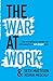 The War At Work: A Tale of Navigating the Unwritten Rules of the Hierarchy in a Half Changed World.