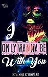 I Only Wanna Be With You I Only Wanna Be With You