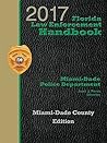 Florida Law Enforcement Handbook Miami-Dade County, 2017 Edition