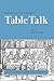 Martin Luther’s Table Talk: Abridged from Luther's Works