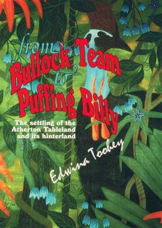 From Bullock Team to Puffing Billy: The Settling of the Atherton Tableland and its Hinterland