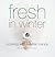 Fresh in Winter: Cooking with Alastair Hendy (Seasonal Cookbooks)