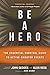 Be a Hero: The Essential Survival Guide to Active-Shooter Events