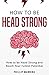 How to be Head Strong: How ...