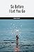 So Before I Let You Go by Thought Catalog