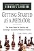 Getting Started as a Mediator: The Seven Steps to Starting and Building a Successful Mediation Practice (The Mediator's Guidebook Book 1)