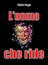 L'uomo che ride (Gli Imperdibili Vol. 3) (Italian Edition)