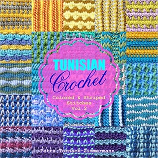 Tunisian Crochet - Vol. 2: Colored & Striped Stitches (Tunisian Crochet #2)