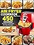 Air Fryer Cookbook: 450 Ama...