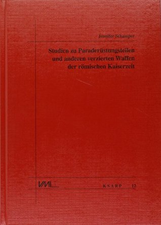 Studien zu Paraderüstungsteilen und anderen verzierten Waffen der Römischen Kaiserzeit (Hardcover)