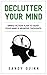 Declutter Your Mind: Simple Action Plan to Quiet Your Mind and Negative Thoughts