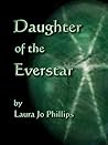 Daughter of the Everstar by Laura Jo Phillips