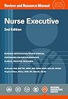 Nurse Executive Review and Resource Manual