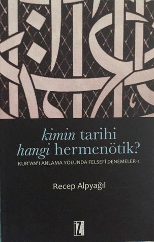 Kimin Tarihi? Hangi Hermenötik? -Kur'an'ı Anlama Yolunda Felsefi Denemeler 1-