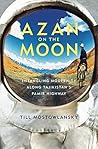 Azan on the Moon: Entangling Modernity along Tajikistan's Pamir Highway Azan on the Moon: Entangling Modernity along Tajikistan's Pamir Highway