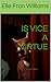IS VICE A VIRTUE: