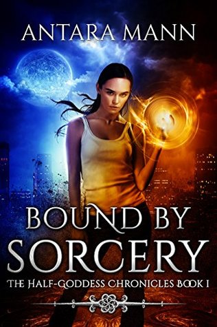 Bound By Sorcery (Half-Goddess Chronicles, #1)