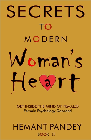 Secrets to modern women 's heart - II: Female psychology decoded : Get inside the mind of females (Secrets of women Book 2)