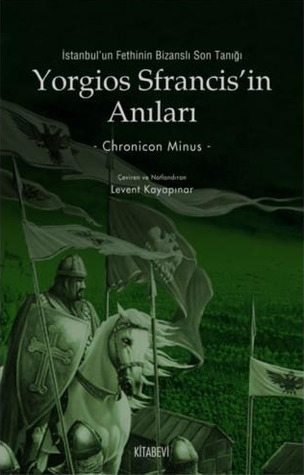 İstanbul'un Fethi'nin Bizanslı Son Tanığı Yorgios Sfrancis'in Anıları (Chronicon Minus)