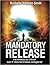 Mandatory Release: A metaphorical exit strategy guide to "Break FREE of mental incarceration".
